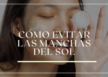 Cómo evitar las manchas del sol: consejos para proteger tu piel