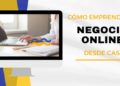 Cómo emprender un negocio online desde casa: Guía completa para el éxito