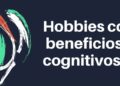 Hobbies con beneficios cognitivos