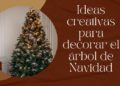 Ideas creativas para decorar tu árbol de Navidad