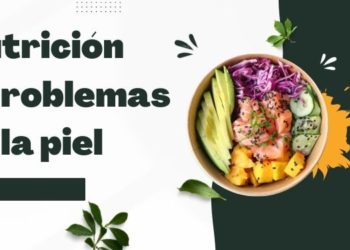 Nutrición y problemas de la piel: Alimentos que afectan la salud cutánea