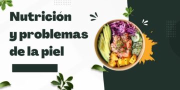 Nutrición y problemas de la piel: Alimentos que afectan la salud cutánea